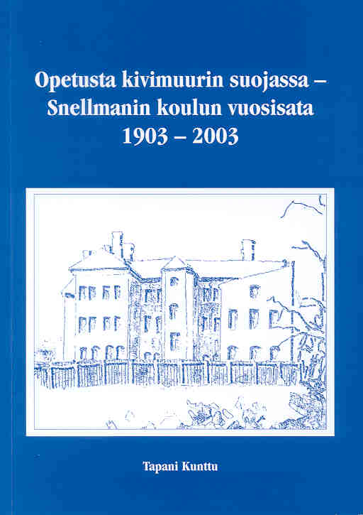 Opetusta kivimuurin suojassa - Snellmanin koulun vuosisata 1903 - 2003 - etukansi